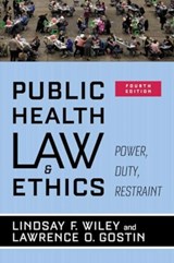 Public Health Law and Ethics - Lindsay F. Wiley ; Lawrence O. Gostin - 9780520405578