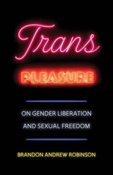 Trans Pleasure - Brandon Andrew Robinson - 9780520410336