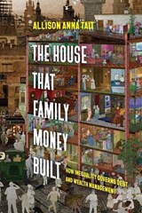 The House That Family Money Built - Allison Anna Tait - 9780520425248