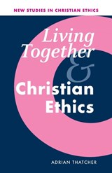 Living Together and Christian Ethics - ADRIAN (COLLEGE OF ST MARK AND ST JOHN,  Plymouth) Thatcher - 9780521009553