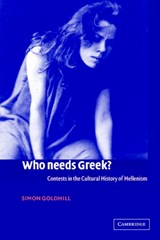 Who Needs Greek? | Simon (university of Cambridge) Goldhill | 