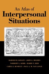 An Atlas of Interpersonal Situations - HAROLD H. (UNIVERSITY OF CALIFORNIA,  Los Angeles) Kelley ; John G. (University of Waterloo, Ontario) Holmes ; Norbert L. (Michigan State University) Kerr ; Harry T. (University of Rochester, New York) Reis ; Caryl E. (University of North Carolina, Chapel Hill) Rusbult ; Paul A. M. (Vrije Universite - 9780521011808
