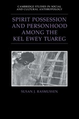 Spirit Possession and Personhood among the Kel Ewey Tuareg - Susan J. (University of Houston) Rasmussen - 9780521025775