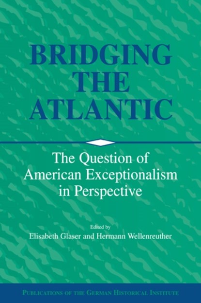 Bridging the Atlantic, ELISABETH (GERMAN HISTORICAL INSTITUTE,  Washington DC) Glaser ; Hermann (Georg-August-Universitat, Goettingen, Germany) Wellenreuther - Paperback - 9780521026390