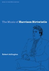 The Music of Harrison Birtwistle | Robert (University of Nottingham) Adlington | 