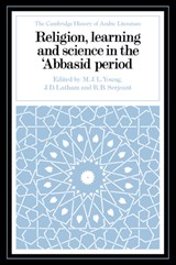 Religion, Learning and Science in the 'Abbasid Period - M. J. L. Young ; J. D. Latham ; R. B. Serjeant - 9780521028875