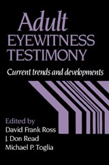 Adult Eyewitness Testimony - DAVID FRANK (BOISE STATE UNIVERSITY,  Idaho) Ross ; J. Don (University of Lethbridge, Alberta) Read ; Michael P. (State University of New York) Toglia - 9780521033459