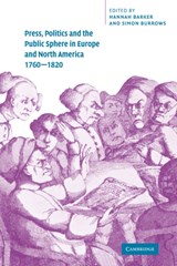 Press, Politics and the Public Sphere in Europe and North America, 1760-1820 - Hannah (University of Manchester) Barker ; Simon (University of Leeds) Burrows - 9780521037143