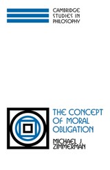 The Concept of Moral Obligation - MICHAEL J. (UNIVERSITY OF NORTH CAROLINA,  Greensboro) Zimmerman - 9780521038744
