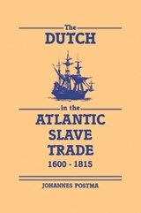 The Dutch in the Atlantic Slave Trade, 1600-1815 - Johannes Postma - 9780521048248