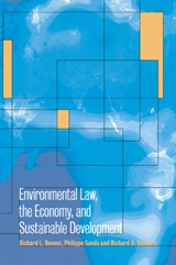 Environmental Law, the Economy and Sustainable Development - RICHARD L. (NEW YORK UNIVERSITY) REVESZ ; PHILIPPE,  QC (New York University) Sands ; Richard B. (New York University) Stewart - 9780521049009