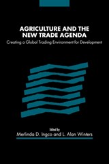 Agriculture and the New Trade Agenda - Merlinda D. (The World Bank) Ingco ; L. Alan (University of Sussex) Winters - 9780521054492