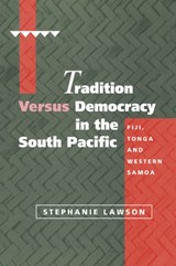 Tradition versus Democracy in the South Pacific - STEPHANIE (AUSTRALIAN NATIONAL UNIVERSITY,  Canberra) Lawson - 9780521062817