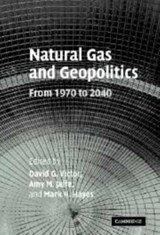 Natural Gas and Geopolitics - DAVID G. (STANFORD UNIVERSITY,  California) Victor ; Amy M. (Rice University, Houston) Jaffe ; Mark H. (Stanford University, California) Hayes - 9780521082907