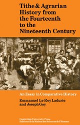 Tithe and Agrarian History from the Fourteenth to the Nineteenth Century - Emmanuel le Roy Ladurie ; Joseph Goy - 9780521090780