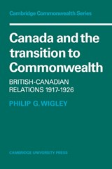 Canada and the Transition to Commonwealth - Philip G. Wigley - 9780521093194