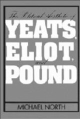 The Political Aesthetic of Yeats, Eliot, and Pound - Michael North - 9780521102735