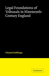 Legal Foundations of Tribunals in Nineteenth Century England - Chantal  (University of Exeter) Stebbings - 9780521107518