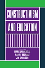 Constructivism and Education - MARIE (UNIVERSITE LAVAL,  Quebec) Larochelle ; Nadine (Universite du Quebec, Montreal) Bednarz ; Jim (Virginia Polytechnic Institute and State University) Garrison - 9780521109604