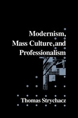 Modernism, Mass Culture and Professionalism - Thomas Strychacz - 9780521110044