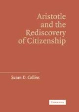 Aristotle and the Rediscovery of Citizenship - Susan D. (University of Houston) Collins - 9780521110211