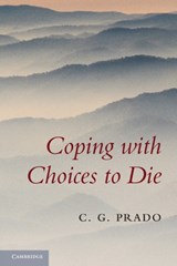 Coping with Choices to Die - C. G. (QUEEN'S UNIVERSITY,  Ontario) Prado - 9780521114769