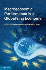 Macroeconomic Performance in a Globalising Economy - ROBERT (EUROPEAN CENTRAL BANK,  Frankfurt) Anderton ; Geoff (European Central Bank, Frankfurt) Kenny - 9780521116695