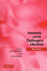 Autonomy and the Challenges to Liberalism - JOHN (PENNSYLVANIA STATE UNIVERSITY) CHRISTMAN ; JOEL (UNIVERSITEIT UTRECHT,  The Netherlands) Anderson - 9780521120319