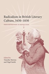 Radicalism in British Literary Culture, 1650-1830 - TIMOTHY (UNIVERSITY OF COLORADO BOULDER) MORTON ; NIGEL (PRINCETON UNIVERSITY,  New Jersey) Smith - 9780521120876