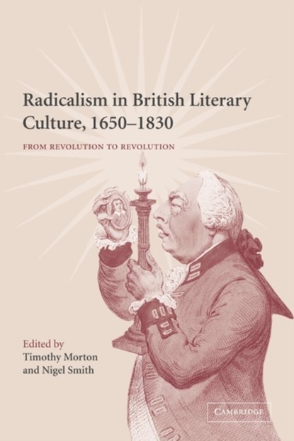 Radicalism in British Literary Culture, 1650-1830, TIMOTHY (UNIVERSITY OF COLORADO BOULDER) MORTON ; NIGEL (PRINCETON UNIVERSITY,  New Jersey) Smith - Paperback - 9780521120876