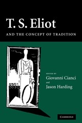 T. S. Eliot and the Concept of Tradition - Giovanni (Universita degli Studi di Milano) Cianci ; Jason (University of Durham) Harding - 9780521121439