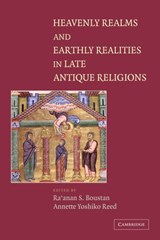 Heavenly Realms and Earthly Realities in Late Antique Religions - RA'ANAN S. (UNIVERSITY OF MINNESOTA) BOUSTAN ; ANNETTE YOSHIKO (M. MARK AND ESTHER K. WATKINS ASSISTANT PROFESSOR IN THE HUMANITIES,  McMaster University, Ontario) Reed - 9780521121774