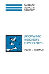 Understanding Phenomenal Consciousness - William S. (Iowa State University) Robinson - 9780521122719