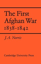 The First Afghan War 1838-1842 - J. A. Norris - 9780521130967