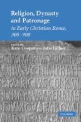 Religion, Dynasty, and Patronage in Early Christian Rome, 300-900 - Kate (University of Manchester) Cooper ; Julia (University of Manchester) Hillner - 9780521131278
