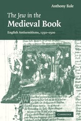 The Jew in the Medieval Book - ANTHONY (READER IN MEDIEVAL STUDIES,  Birkbeck College, University of London) Bale - 9780521142038