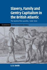 Slavery, Family, and Gentry Capitalism in the British Atlantic - S. D. (University of York) Smith - 9780521143004