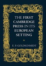 The First Cambridge Press in its European Setting - E. P. Goldschmidt - 9780521143325