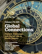 Global Connections: Volume 1, To 1500 - JOHN (COLUMBIA UNIVERSITY,  New York) Coatsworth ; Juan Cole ; Michael P. (Vassar College, New York) Hanagan ; Peter C. (Yale University, Connecticut) Perdue ; Charles (Columbia University, New York) Tilly ; Louise (New School for Social Research, New York) Tilly - 9780521145183