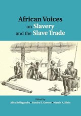 African Voices on Slavery and the Slave Trade: Volume 1, The Sources - Alice Bellagamba ; Sandra E. (Cornell University Greene ; Martin A. (University of Toronto) Klein - 9780521145268