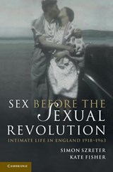 Sex Before the Sexual Revolution - Simon (University of Cambridge) Szreter ; Kate (University of Exeter) Fisher - 9780521149327