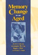 Memory Change in the Aged - DAVID F. (UNIVERSITY OF VICTORIA,  British Columbia) Hultsch ; Christopher (Georgia Institute of Technology) Hertzog ; Roger A. (University of Victoria, British Columbia) Dixon ; Brent J. (University of South Florida) Small - 9780521153584