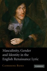 Masculinity, Gender and Identity in the English Renaissance Lyric - Catherine (University of Warwick) Bates - 9780521153751