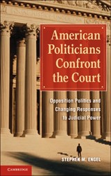 American Politicians Confront the Court - STEPHEN M. (ASSISTANT PROFESSOR OF POLITICS,  Bates College, Maine) Engel - 9780521153980