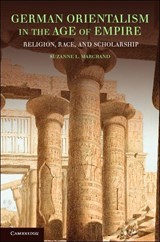 German Orientalism in the Age of Empire - Suzanne L. (Louisiana State University) Marchand - 9780521169073