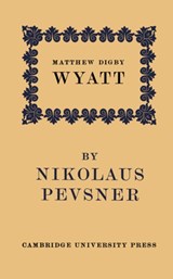 Matthew Digby Wyatt: The First Cambridge Slade Professor of Fine Art - Nikolaus Pevsner - 9780521170765