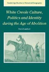 White Creole Culture, Politics and Identity during the Age of Abolition - DAVID (ROYAL HOLLOWAY,  University of London) Lambert - 9780521172394