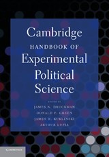 Cambridge Handbook of Experimental Political Science - JAMES N. (NORTHWESTERN UNIVERSITY,  Illinois) Druckman ; Donald P. (Yale University, Connecticut) Greene ; James H. (University of Illinois, Urbana-Champaign) Kuklinski ; Arthur (University of Michigan, Ann Arbor) Lupia - 9780521174558