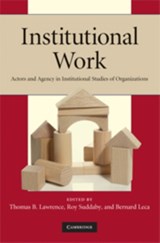 Institutional Work - THOMAS B. (SIMON FRASER UNIVERSITY,  British Columbia) Lawrence ; Roy (University of Alberta) Suddaby ; Bernard Leca - 9780521178525