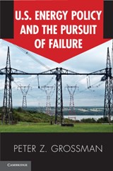 US Energy Policy and the Pursuit of Failure - PETER Z. (BUTLER UNIVERSITY,  Indiana) Grossman - 9780521182188